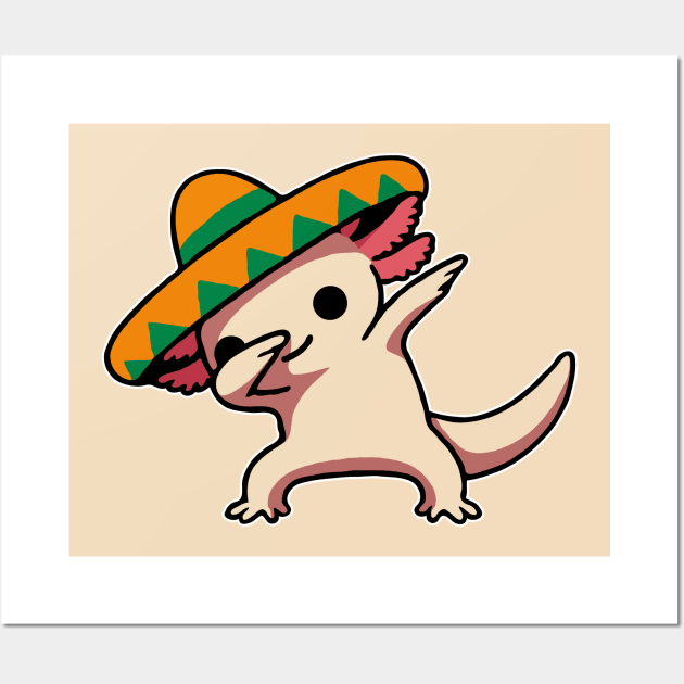 Cute Dabbing Axolotl Cinco De Mayo Wall Art by valiantbrotha